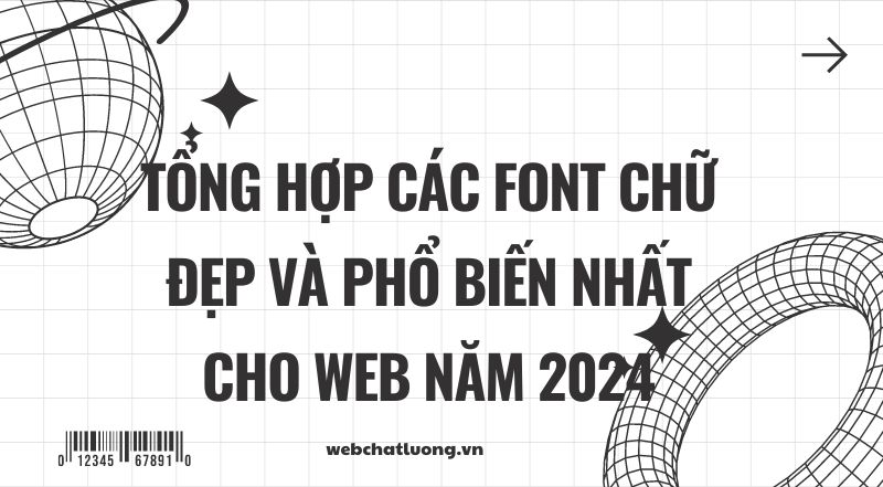 Tổng hợp các font chữ đẹp và phổ biến nhất cho web năm 2024